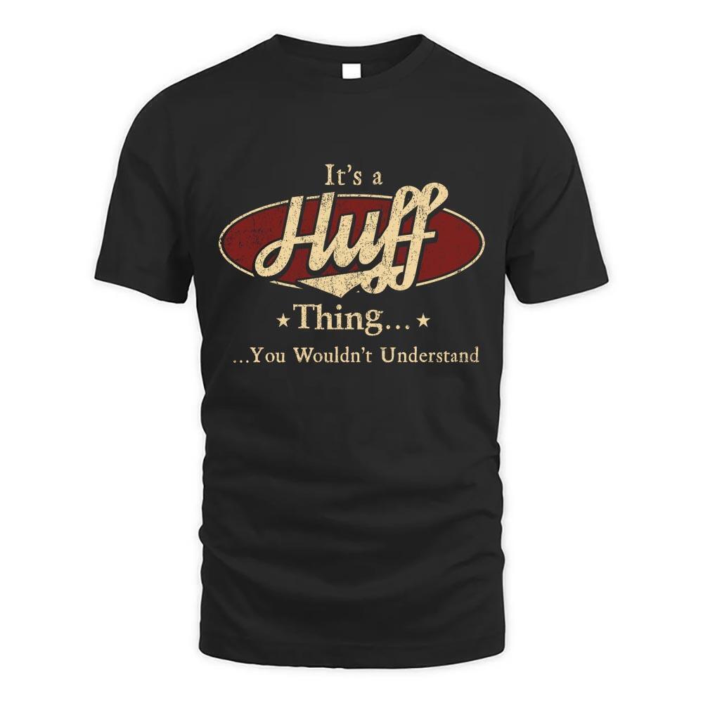 Its Huff Thing You Wouldnt Understand D1 T Shirt